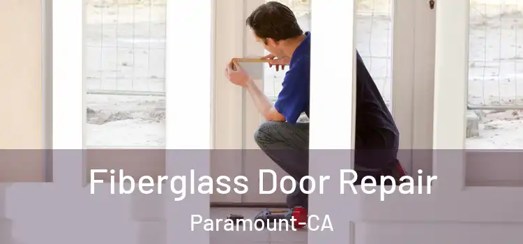 Fiberglass Door Repair Paramount-CA